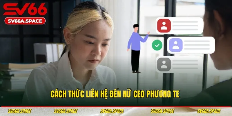 Cách thức liên hệ đến nữ CEO Phương Te